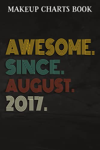 Makeup Charts Book :Awesome Since August 2017 5 Years Old 5th Birthday Gift: Gifts for Sister:Makeup Eyes and Face Charts Model Size 6x9 110 Blank ... to ... Design (Makeup Artists Portfolio No