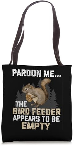 Bird Feeders Excuse The Bird Feeder Is Empty Tree Squirrel Tote Bag