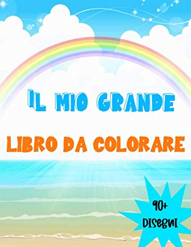 Il Mio Grande Libro da Colorare: + di 90 disegni | Per bambini dai 4 agli 8 anni | Disegni di animali, dinosauri, spiagge, gatti ... | Grande formato (A4), 186 pagine, 8,5 x11