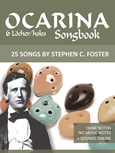 Ocarina Songbook - 6 Löcher/holes - 25 Songs by Stephen C. Foster: Ohne Noten - No Music Notes + Sounds online (Okarina Songbooks) (English Edition)