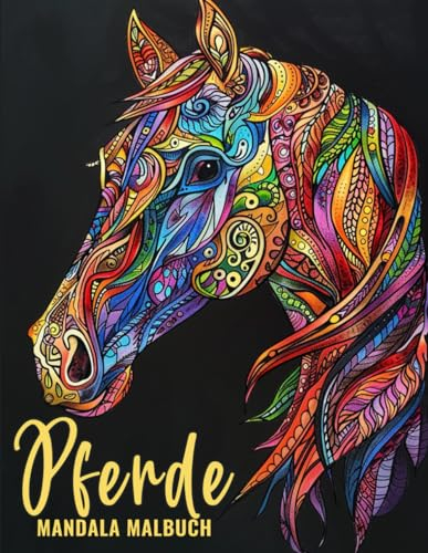 Pferd Mandala Malbuch für Erwachsene: Ein Malbuch mit 50 meditativen Mandala-Motiven inspiriert von Pferden zur Entspannung, Stressreduktion und kreativen Selbstreflexion ( Tier Mandala Malbuch )