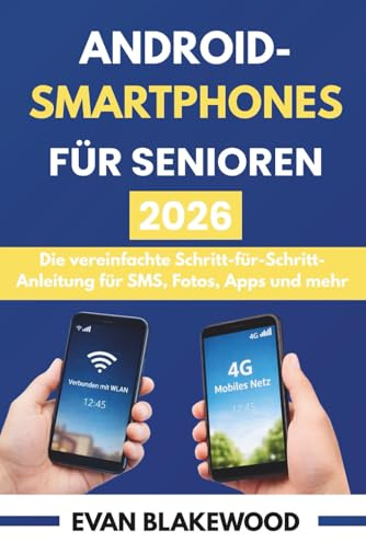 ANDROID-SMARTPHONES FÜR SENIOREN 2026: Die vereinfachte Schritt-für-Schritt-Anleitung für SMS, Fotos, Apps und mehr