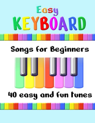 Easy Keyboard Songs for Beginners: 40 Easy and Fun Tunes | Great for kids and suitable for keyboard or piano | Simple tunes with note letters