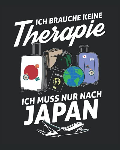 Ich Brauche Keine Therapie Ich Muss Nur Nach Japan: Japan Reisetagebuch mit Checklisten - Tagesplaner und vieles mehr| Japan Reisejournal | 115 Seiten - ca. A 4