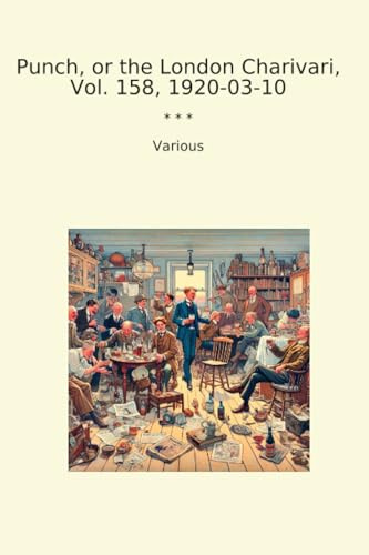 Punch, or the London Charivari, Vol. 158, 1920-03-10 (Classic Books)