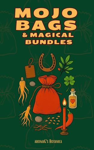 Mojo Bags and Magical Bundles: Crafting Portable Magic and Amulets of Protection