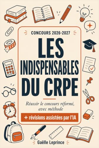 Les indispensables du CRPE 2026-2027: Réussir le concours de professeur des écoles réformé : méthode, épreuves écrites et orales, révisions avec l'IA
