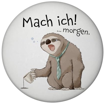 Faultier Magnet rund rund mit Spruch Mach ich Morgen Faulpelz Freund Ideal für Arbeitsplatz Garten Witziger Party Spaß Müde Morgenmuffel Gadget