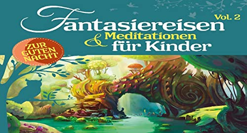 Fantasiereisen & Meditationen für Kinder Vol.2
