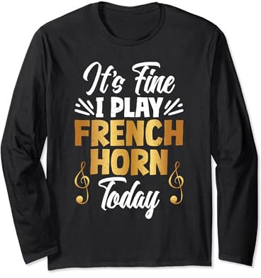 It's fine I play French Horn today French Horn Langarmshirt