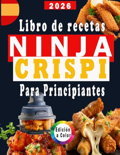 Libro de recetas Ninja Crispi para principiantes: recetas rápidas, fáciles y deliciosas para tu freidora de aire Ninja Crispi, incluye valores nutricionales y un bonus / Edición a color,