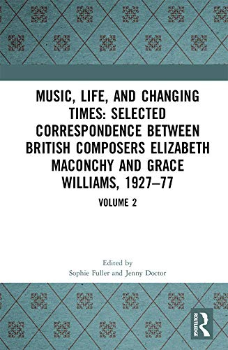 Music, Life and Changing Times: Selected Correspondence Between British Composers Elizabeth Maconchy and Grace Williams, 1927–77: Volume 2 (English Edition)