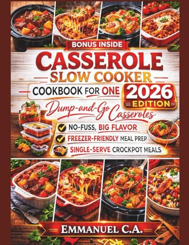 Casserole Slow Cooker Cookbook for One 2026: Dump-and-Go Casseroles: Delicious Recipes — No-Fuss, Big Flavor, Freezer-Friendly Meal-Prep & ... Bonus Inside (Delicious Cookbooks Series)