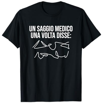Un Saggio Medico Una Volta disse - Un Regalo Divertente Maglietta