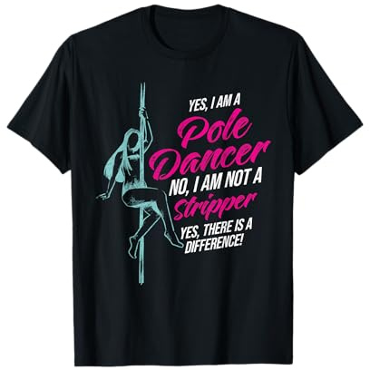 Yes I'm A Pole Dancer No I'm Not A Stripper Pole Dancer T-Shirt