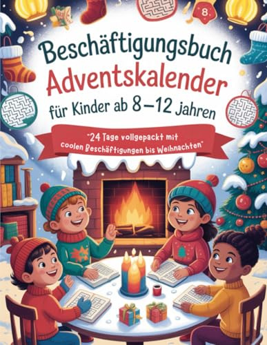 Beschäftigungsbuch Adventskalender für Kinder ab 8-12 Jahren: 24 Tage vollgepackt mit coolen Beschäftigungen bis Weihnachten - Rätsel ... (Rätsel Adventskalender Kinder 2025, Band 1)
