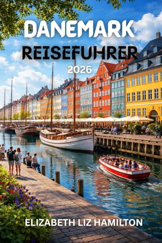 DÄNEMARK REISEFÜHRER 2026: Ihr unverzichtbarer Reiseführer zur Erkundung von Dänemarks Städten, Kultur und Küsten