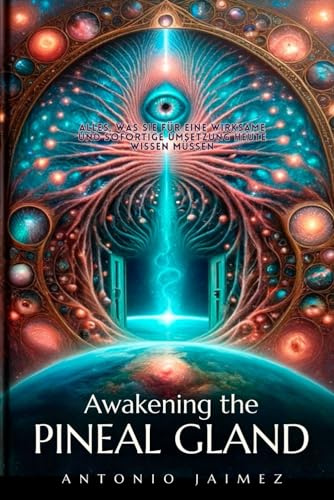 Awakening the PINEAL GLAND: Your Gateway to the Inner Universe (kundalini, the pineal gland, opening 3rd eye, esoteric books)