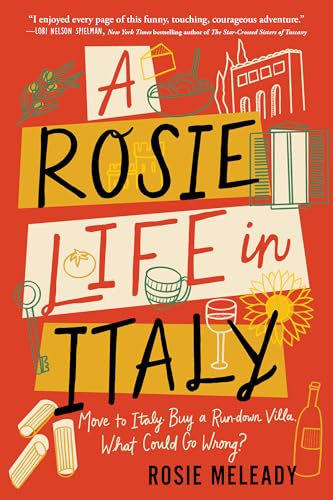 A Rosie Life in Italy: Move to Italy. Buy a Rundown Villa. What Could Go Wrong? (Hilarious and Heartwarming Travel Memoir) (English Edition)