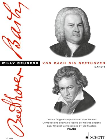 Von Bach bis Beethoven: Eine Sammlung leichter klassischer Originalkompositionen mit Hinweisen auf die Form und den Vortrag sowie technischen Übungsbeispielen. Heft 1. Klavier.