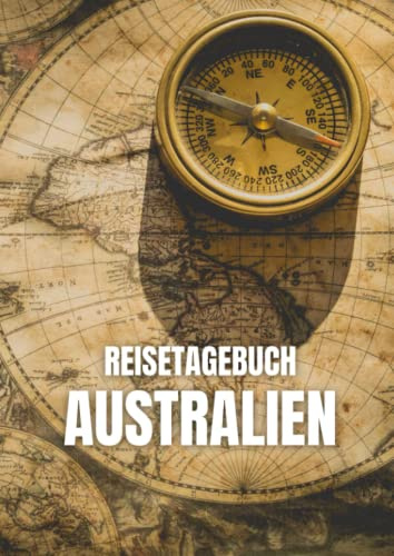 Reisetagebuch Australien: zum ausfüllen mit vorgedruckten Seiten für deine Reiseerinnerungen und Reiseplanung (inkl. Notfallkontakte, Checklisten, Budgetplaner uvm.)