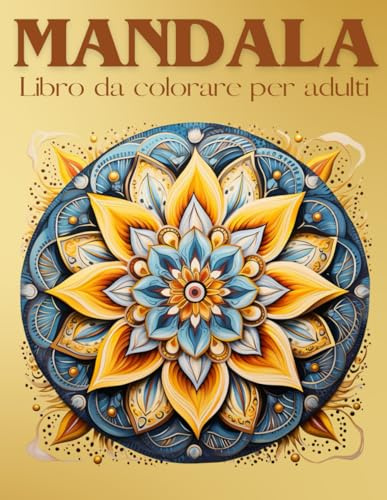 125 MANDALA: Libro da colorare per adulti, rilassati ed allevia lo stress colorando questi meravigliosi Mandala.