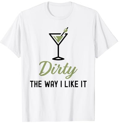 I Like It Dirty Funny Dirty Martini Glass Drink Happy Hour T-Shirt
