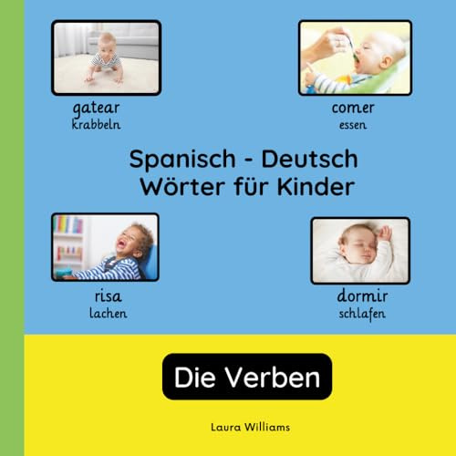 Spanisch - Deutsch Wörter für Kinder - Die Verben: Spanisch Lernen für Kinder und Anfänger - Zweisprachiges Bilderbuch auf Spanisch mit deutschen ... Kinderbücher (Deutsch-Spanisch), Band 3)