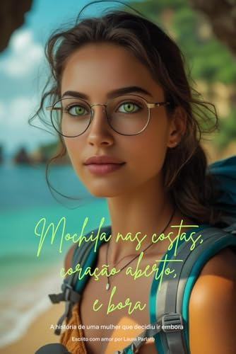 Mochila nas costas, coração aberto, e bora: A história de uma mulher que decidiu ir embora