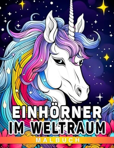 Einhörner im Weltraum Malbuch: Starten Sie zu einer stellaren Reise mit Weltraum-Einhörnern und astronomischen Entdeckungen