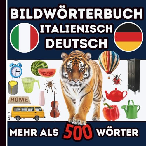 Bildwörterbuch Deutsch Italienisch für Kinder: Visuelles Wörterbuch Italienisch Deutsch mit über 500 Bildern: Italienisch lernen, Einfach, intuitiv & ... Für Kinder, Schüler & visuelle Lerntypen