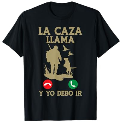 Caza Divertido Cazador La Caza Llama Y Yo Debo IR Cazar Camiseta