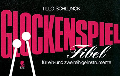 Glockenspiel Fibel: für ein- und zweireihige Instrumente. Glockenspiel.