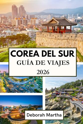 COREA DEL SUR Guía de viajes 2026: Una guía completa para planificar, explorar y disfrutar de las ciudades, el campo y las islas de Corea.