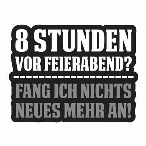 Aufkleber Wetterfest 8 Stunden vor Feierabend Sticker lustiger Spruch BAU Arbeit (Wetterfest)