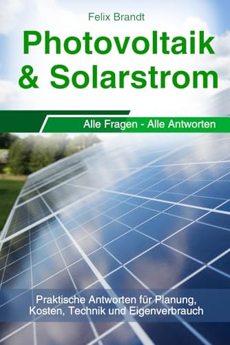 Photovoltaik & Solarstrom: Praktische Antworten für Planung, Kosten, Technik und Eigenverbrauch