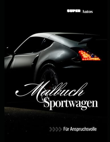 Sportwagen Malbuch: Detaillierte Malvorlagen für schnelle Autos: Auto-Design-Malbuch: Kreative Entwürfe zum Ausmalen