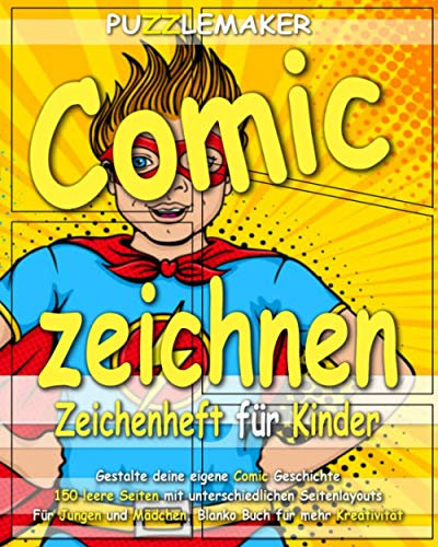 Comic zeichnen: Zeichenheft für Kinder. Gestalte deine eigene Comic Geschichte: 150 leere Seiten mit unterschiedlichen Seitenlayouts. Für Jungen und Mädchen. Blanko Buch für mehr Kreativität