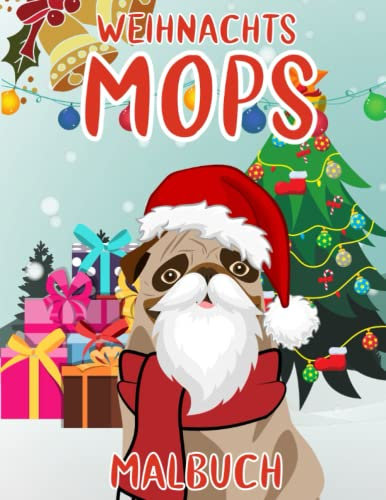 Weihnachts Mops Malbuch: Malvorlagen für Kinder 4-12 Jahre, Kleinkinder und Erwachsene: 40 originelle und einzigartige Mops: Für Mops-Liebhaber: ... für jeden Anlass: Lustiges Weihnachtsgeschenk