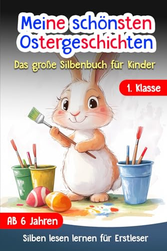 Silben Lesen Lernen 1. Klasse: Meine schönsten Ostergeschichten - Das große Silbenbuch für Kinder ab 6 Jahren - Erstlesebuch für Mädchen und Jungen - Für Leseanfänger und Erstleser