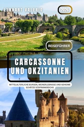 Carcassonne und Okzitanien Reiseführer 2026: Mittelalterliche Burgen, Weinerlebnisse und geheime Schätze Südfrankreichs