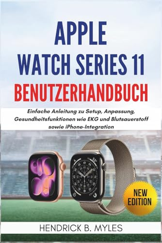 Apple Watch Series 11 Benutzerhandbuch: Einfache Anleitung zu Setup, Anpassung, Gesundheitsfunktionen wie EKG und Blutsauerstoff sowie iPhone-Integration