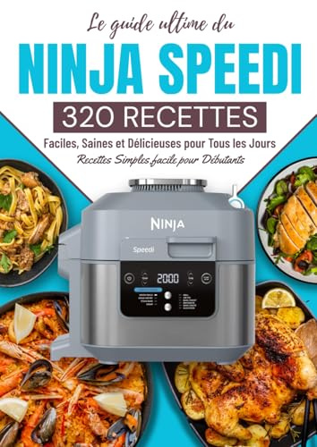 Le guide ultime du NINJA SPEEDI : 320 Recettes Faciles, Saines et Délicieuses pour Tous les Jours