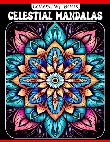 Celestial Mandalas Coloring Book: Amazing Coloring Pages For Adults Features Stars, Moon, Sun, Planets And Constellations For Stress Relief and Relaxation
