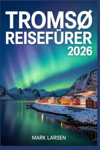 TRROMSØ REISEFÜHRER 2026: Erleben Sie Norwegens arktisches Tor mit Insidertipps und lokalen Einblicken