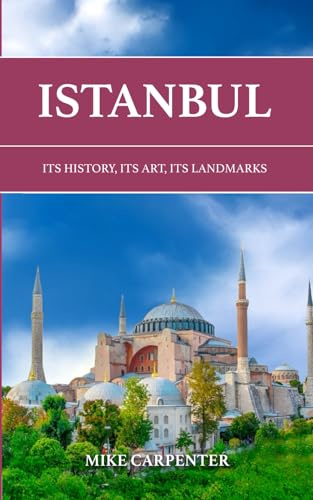 Istanbul: Its History, Its Art, Its Landmarks (The Cultured Traveler)