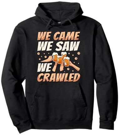 We Came We Saw We Crawled, Bar Crawl Craft Beer Pub Hopping Pullover Hoodie