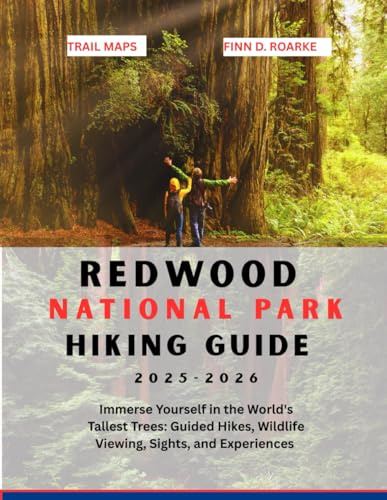 REDWOOD NATIONAL PARK HIKING GUIDE 2025-2026: Immerse Yourself in the World's Tallest Trees: Guided Hikes, Wildlife Viewing, Sights, and Experiences