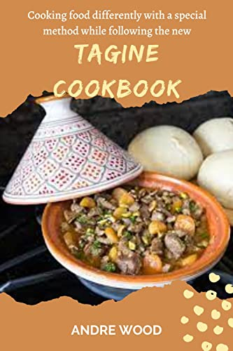Cooking Differently With a Special Method While Following The New Tagine Cookbook: Tips For Cooking In a Moroccan Tagine