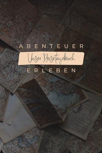 Unser Reisetagebuch - Gemeinsam Abenteuer erleben: Cooles Reisejournal für Paare und Reisende zum Ausfüllen